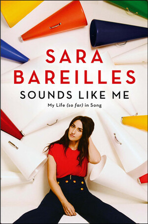 Sounds Like Me: My Life (So Far) in Song by Sara Bareilles