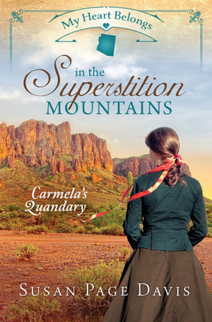 My Heart Belongs in the Superstition Mountains: Carmela's Quandary by Susan Page Davis