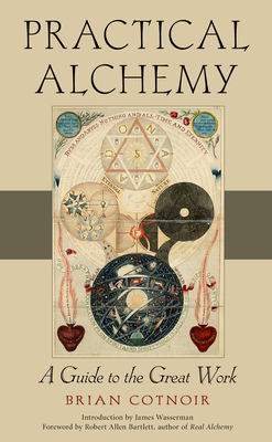 Practical Alchemy: A Guide to the Great Work by Brian Cotnoir