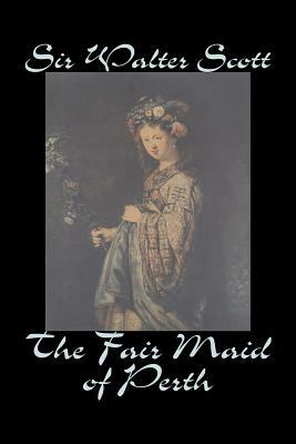 The Fair Maid of Perth by Sir Walter Scott, Fiction, Historical, Literary, Classics by Walter Scott