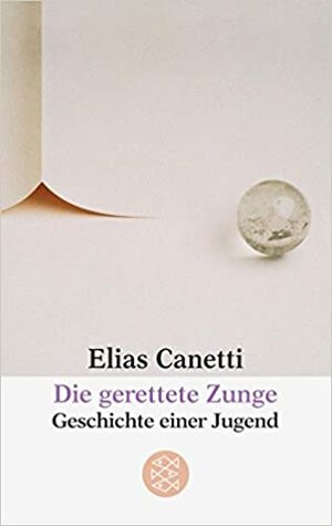 Die gerettete Zunge: Geschichte einer Jugend by Elias Canetti