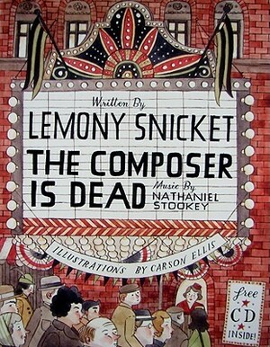 The Composer is Dead by Lemony Snicket, Nathaniel Stookey, Carson Ellis