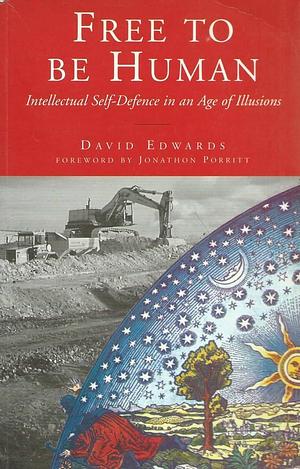 Free to be Human: Intellectual Self-defence in an Age of Illusions by David Edwards