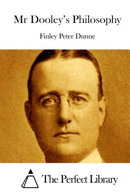 Mr Dooley's Philosophy by Finley Peter Dunne