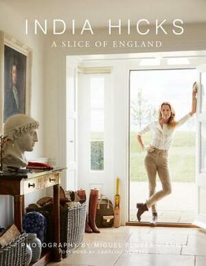 India Hicks: A Slice of England by India Hicks