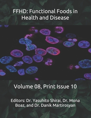 Ffhd: Functional Foods in Health and Disease: Volume 08, Print Issue 10 by Danik M. Martirosyan