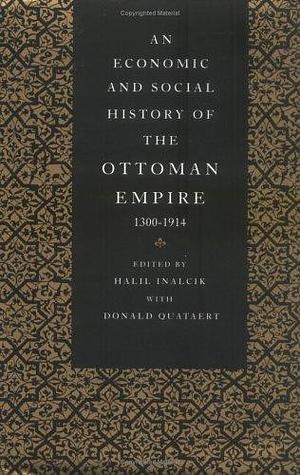 An Economic and Social History of the Ottoman Empire, 1300-1914 by Halil İnalcık, Donald Quataert