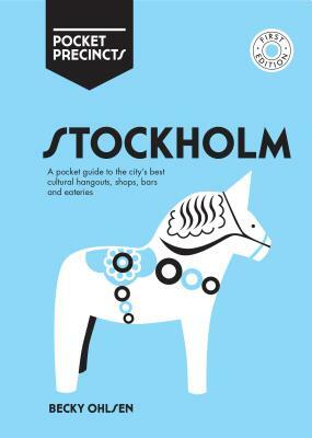 Stockholm Pocket Precincts: A Pocket Guide to the City's Best Cultural Hangouts, Shops, Bars and Eateries by Becky Ohlsen