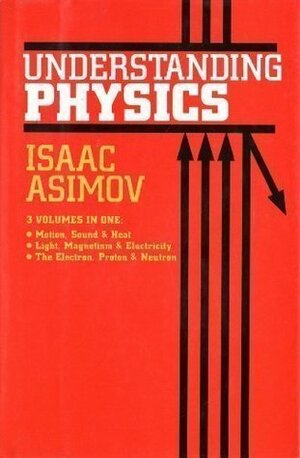 Understanding Physics by Isaac Asimov