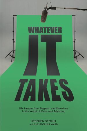 Whatever It Takes: Stories from a Life Behind the Scenes in the Music and Television Worlds by Christopher Ward, Stephen Stohn