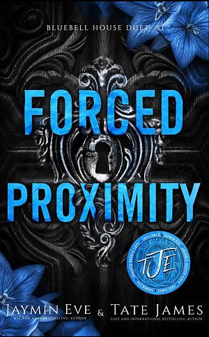 Forced Proximity  by Jaymin Eve, Tate James