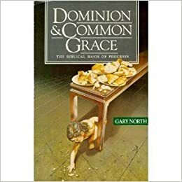 Dominion & Common Grace by Gary North