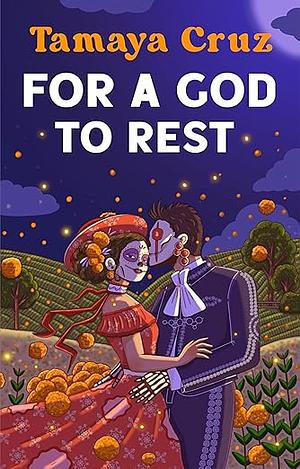 For A God To Rest by Tamaya Cruz