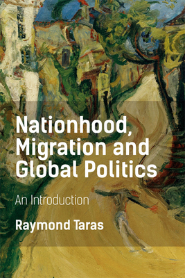 Nationhood, Migration and Global Politics: An Introduction by Raymond Taras