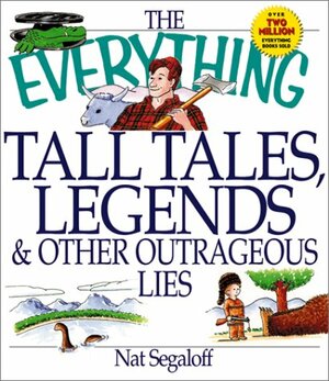 Everything Tall Tales LegendsOther Outrageous Lies by Nat Segaloff
