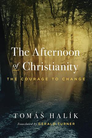 The Afternoon of Christianity: The Courage to Change by Tomás Halík