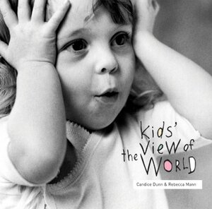 Kids' View Of The World by Candice Dunn, Rebecca Mann Candice Dunn