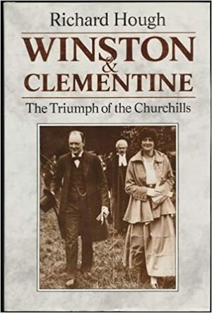 Winston & Clementine: The Triumph Of The Churchills by Richard Hough