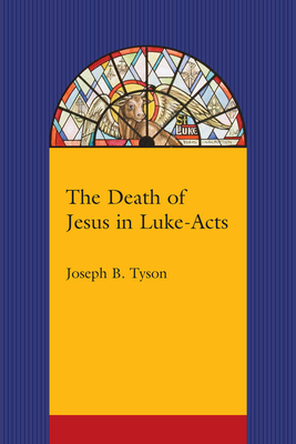 The Death of Jesus in Luke-Acts by Joseph B. Tyson