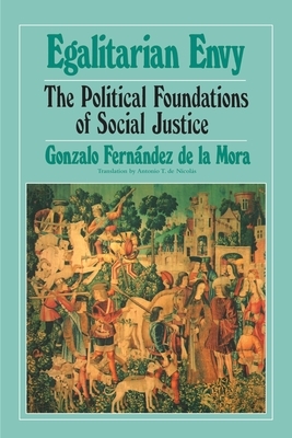 Egalitarian Envy: The Political Foundations of Social Justice by Gonzalo Fernandez de la Mora