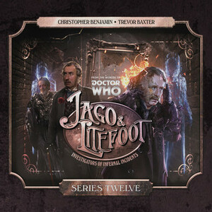 Jago & Litefoot: Series 12 by Simon Barnard, Justin Richards, Paul Morris