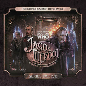 Jago & Litefoot: Series 12 by Simon Barnard, Paul Morris, Justin Richards