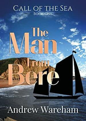 The Man From Bere by Andrew Wareham