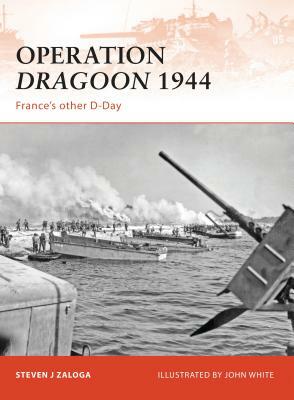 Operation Dragoon 1944: France's Other D-Day by Steven J. Zaloga