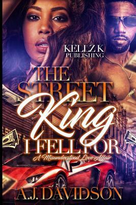 The Street King I Fell for: A Misunderstood Love Affair by A. J. Davidson