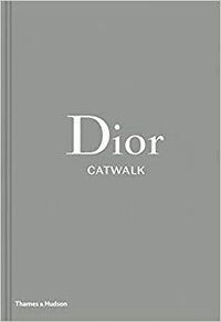 Dior Catwalk: The Complete Collections by Adelia Sabatini, Alexander Fury