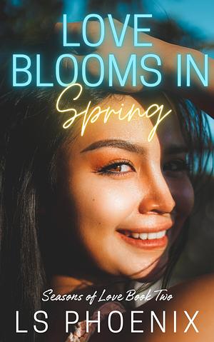 Love Blooms in Spring by LS Phoenix, LS Phoenix