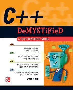 C++ Demystified by Jeff Kent