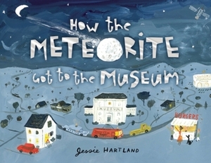 How the Meteorite Got to the Museum by Jessie Hartland
