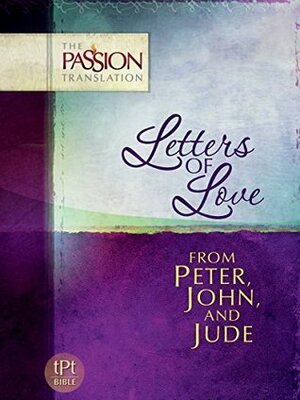 Letters of Love: From Peter, John, and Jude (The Passion Translation) by Brian Simmons