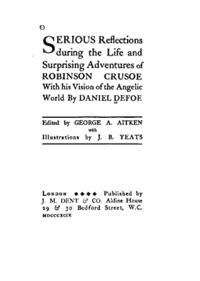 Serious Reflections During the Life and Surprising Adventures of Robinson Crusoe: With his Vision of the Angelick World by Daniel Defoe, John Butler Yeats, George Atherton Aitken