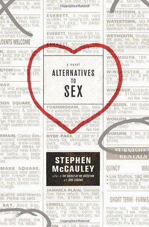 Alternatives to Sex: A Novel by Stephen McCauley, Stephen McCauley