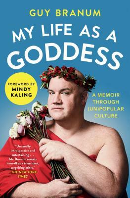 My Life as a Goddess: A Memoir Through (Un)Popular Culture by Guy Branum