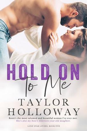 Hold On To Me by Taylor Holloway