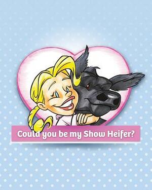 Could You Be My Show Heifer? by Jamie-Rae Pittman