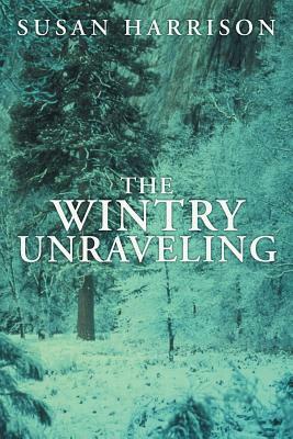 The Wintry Unraveling by Susan Harrison