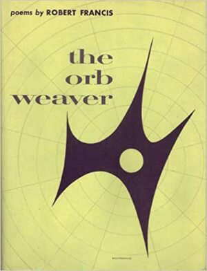The Orb Weaver: Poems by Robert Francis