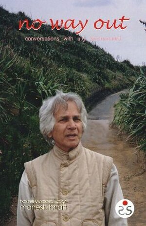 No Way Out: Conversations with U.G. Krishnamurti by Antony Paul Frank Noronha, U.G. Krishnamurti, Sunita Pant Bansal, J.S.L.R. Narayana Moorty