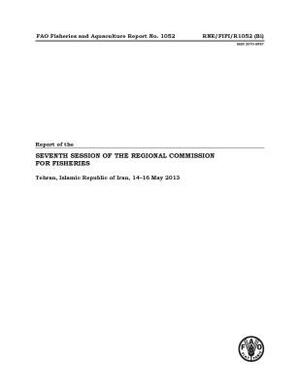 Report of the Seventh Session of the Regional Commission for Fisheries, Tehran, Islamic Republic of Islam 14-16 May 2013: Fao Fisheries and Aquacultur by 