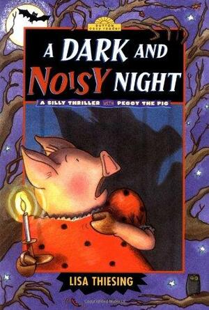 A Dark and Noisy Night: A Silly Thriller with Peggy the Pig by Lisa Thiesing