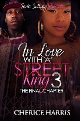 In Love With A Street King 3: The Finale by Cherice Harris