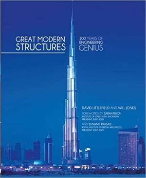 Great Modern Structures: 100 Years of Engineering Genius by David Littlefield, Will Jones