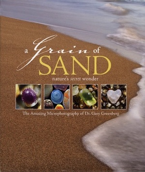 A Grain of Sand: Nature's Secret Wonder by Gary Greenberg, Stacy Keach