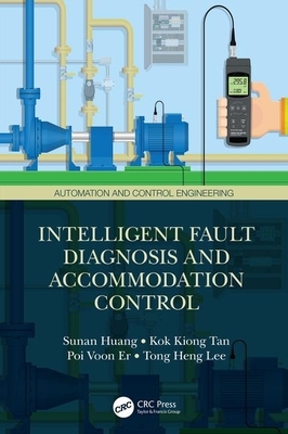 Intelligent Fault Diagnosis and Accommodation Control by Kok Kiong Tan, Poi Voon Er, Sunan Huang