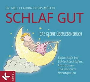 Schlaf gut - Das kleine Überlebensbuch: Soforthilfe bei Schlechtschlafen, Albträumen und anderen Nachtqualen by Claudia Croos-Müller