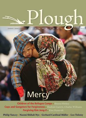 Plough Quarterly No. 7 - Mercy by Philip Yancey, Hanna-Barbara Gerl-Falkovitz, Naomi Shihab Nye